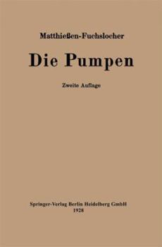 Paperback Die Pumpen: Ein Leitfaden Für Höhere Maschinenbauschulen Und Zum Selbstunterricht [German] Book