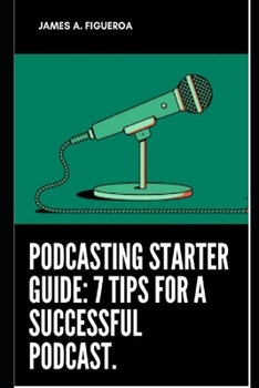 Paperback Podcasting Starter Guide: 7 Tips For A Successful Podcast. Book