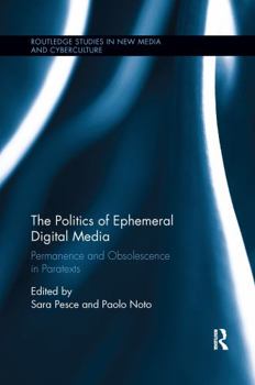 The Politics of Ephemeral Digital Media: Permanence and Obsolescence in Paratexts - Book  of the Routledge Studies in New Media and Cyberculture