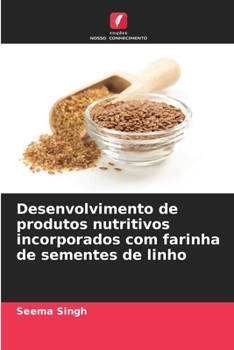 Paperback Desenvolvimento de produtos nutritivos incorporados com farinha de sementes de linho [Portuguese] Book