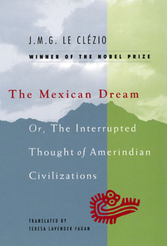 Paperback The Mexican Dream: Or, The Interrupted Thought of Amerindian Civilizations Book