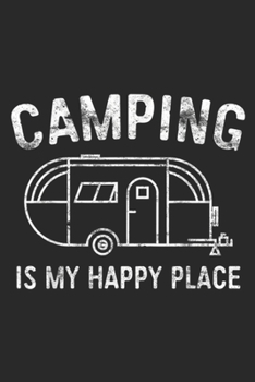 Paperback Camping Is My Happy Place: Camping Is My Happy Place Happy Camper Gift Journal/Notebook Blank Lined Ruled 6x9 100 Pages Book