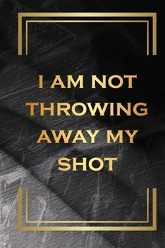 Paperback Hamilton Notebook: I Am Not Throwing Away My Shot: Lined Journal Book