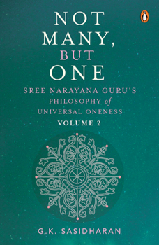 Hardcover Not Many, But One Volume II: Sree Narayana Guru's Philosophy of Universal Oneness Book