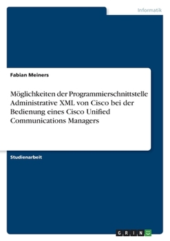 Paperback Möglichkeiten der Programmierschnittstelle Administrative XML von Cisco bei der Bedienung eines Cisco Unified Communications Managers [German] Book