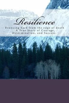Paperback Resilience: Bouncing back from the edge - A True Story of Courage, Determination, and Success Book