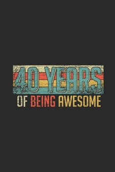 Paperback 40 Years Of Being Awesome: Blank Lined Notebook - Journal for Birthday Gift Idea and Anniversay Gift Idea Book