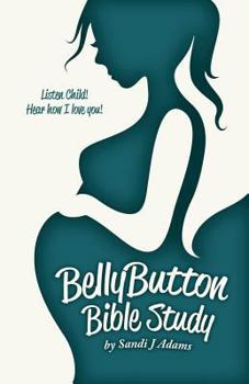 Paperback BellyButton Bible Study: Listen Child! Hear How I Love You! Book