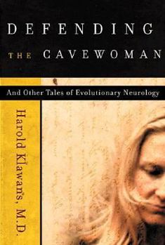 Hardcover Defending the Cavewoman: And Other Tales of Evolutionary Neurology Book