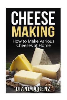 Paperback Cheese Making: How to Make Various Cheeses at Home Book