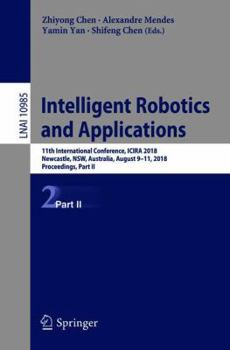 Paperback Intelligent Robotics and Applications: 11th International Conference, Icira 2018, Newcastle, Nsw, Australia, August 9-11, 2018, Proceedings, Part II Book