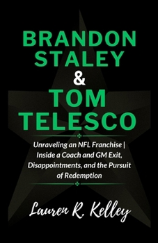 Paperback Brandon Staley And Tom Telesco: Unraveling an NFL Franchise Inside a Coach and GM Exit, Disappointments, and the Pursuit of Redemption Book