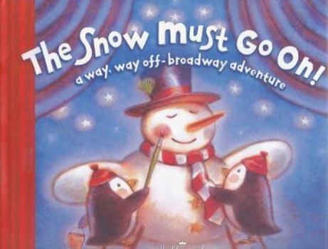 Hardcover The Snow Must Go On!: A Way, Way Off-Broadway Adventure Book