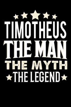 Notizbuch: Timotheus The Man The Myth The Legend (120 karierte Seiten als u.a. Tagebuch, Reisetagebuch f�r Vater, Ehemann, Freund, Kumpe, Bruder, Onkel und mehr)