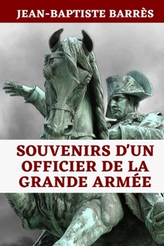 Paperback Souvenirs d'un Officier de la Grande Arm?e: R?f?rence Majeure de L'Histoire de France du Premier Empire jusqu'? 1835 - ?dition Originale Annot?e [French] Book