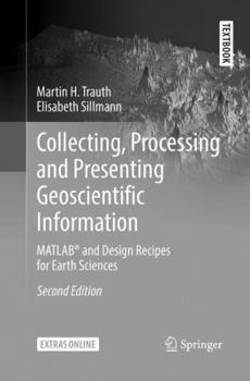 Paperback Collecting, Processing and Presenting Geoscientific Information: Matlab(r) and Design Recipes for Earth Sciences Book