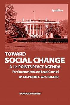 Paperback Toward Social Change: A 12-Points Peace Agenda for Governments and Legal Counsel Book