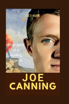 Joe Canning: Biography of a Hurling Legend