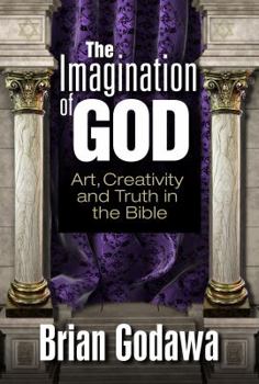 Paperback The Imagination of God: Art, Creativity and Truth in the Bible Book