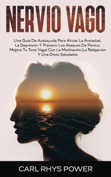 Hardcover Nervio Vago[vagus Nerve]: Una Gu?a De Autoayuda Para Aliviar La Ansiedad, La Depresi?n Y Prevenir Los Ataques De P?nico. Mejore Tu Tono Vagal Co [Spanish] Book