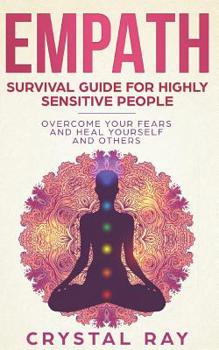 Paperback Empath: Survival Guide for Highly Sensitive People Overcome Your Fears and Heal Yourself and Others Book