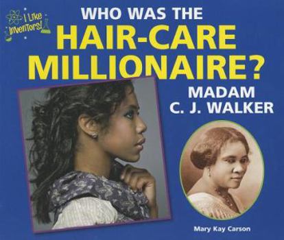 Who Was the Hair-Care Millionaire? Madam C. J. Walker - Book  of the I Like Inventors!