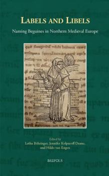 Hardcover Labels and Libels: Naming Beguines in Northern Medieval Europe Book