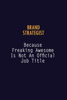 Paperback Brand Strategist Because Freaking Awesome is not An Official Job Title: 6X9 Career Pride Notebook Unlined 120 pages Writing Journal Book