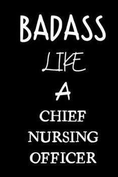 badass like a chief nursing officer: small lined New Job Quote Notebook / Travel Journal to write in (6'' x 9'') 120 pages