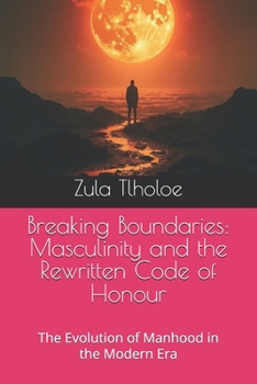 Paperback Breaking Boundaries: Masculinity and the Rewritten Code of Honour: The Evolution of Manhood in the Modern Era Book