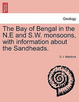 Paperback The Bay of Bengal in the N.E and S.W. Monsoons, with Information about the Sandheads. Book