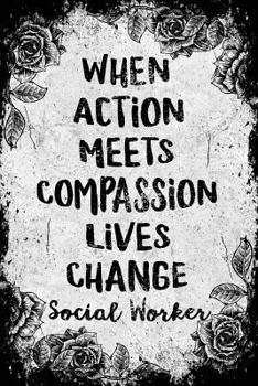 Paperback When Action Meets Compassion Lives Change Social Worker Book