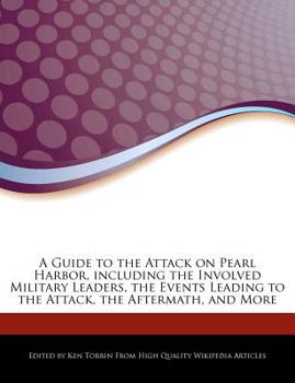 A Guide to the Attack on Pearl Harbor, Including the Involved Military Leaders, the Events Leading to the Attack, the Aftermath, and More
