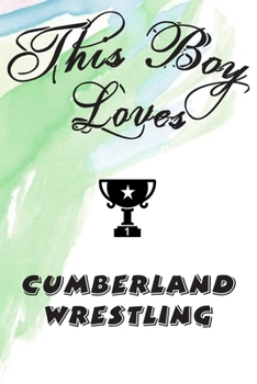 This Boy Loves CUMBERLAND WRESTLING Notebook : Simple Notebook,  Awesome Gift For Boys , Decorative Journal for CUMBERLAND WRESTLING Lover: Notebook ... Pages,100 pages, 6x9, Soft cover, Mate Finish