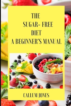 Paperback The Sugar Free Diet: A Beginner's Manual Book