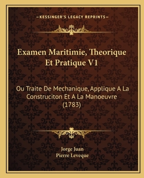 Paperback Examen Maritimie, Theorique Et Pratique V1: Ou Traite De Mechanique, Applique A La Construciton Et A La Manoeuvre (1783) [French] Book