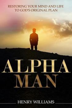 Paperback Alpha Man: Restoring Your Mind and Life to God's Original Plan Book
