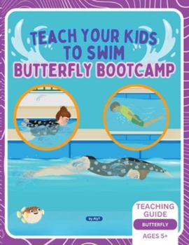 Teach Your Kids To Swim Butterfly Bootcamp: Teaching Guide For Swimming Teachers & Parents