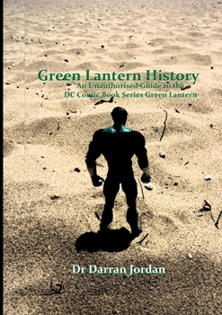 Paperback Green Lantern History: An Unauthorised Guide to the DC Comic Book Series Green Lantern Book