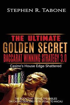Paperback The Ultimate Golden Secret Baccarat Winning Strategy 3.0: Casino's House Edge Shattered. THE BOOK THAT TURNS THE TABLES ON CASINO DEALERS FROM VEGAS T Book