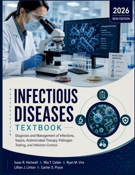 Infectious Diseases Textbook: Diagnosis and Management of Infections, Sepsis, Antimicrobial Therapy, Pathogen Testing, and Infection Control