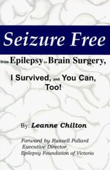 Paperback Seizure Free: From Epilepsy to Brain Surgery, I Survived, and You Can, Too! Book