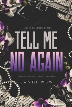 TELL ME NO AGAIN: A Dark Mafia Romance of Vengeance and Betrayal (Cruel Custody)
