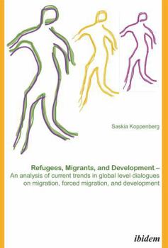 Paperback Refugees, Migrants, and Development. An analysis of current trends in global-level dialogues on migration, forced migration, and development Book