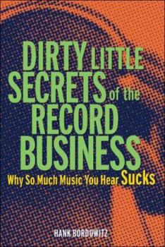 Hardcover Dirty Little Secrets of the Record Business: Why So Much Music You Hear Sucks Book