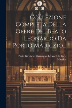 Paperback Collezione Completa Della Opere Del Beato Leonardo Da Porto Maurizio... [Italian] Book