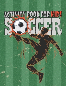 Soccer Activity Book For Kids: Funny Football Activity Book For Boys, Coloring, Maze, Sudoku and More, Birthday Gift for Soccer Player, Unique Gift for football lovers