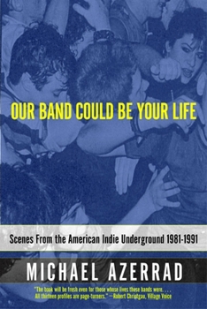 Paperback Our Band Could Be Your Life: Scenes from the American Indie Underground 1981-1991 Book