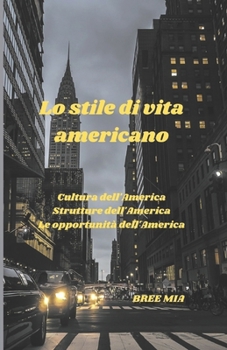 Lo stile di vita americano: Cultura dell'America Strutture dell'America Le opportunità dell'America (Italian Edition)