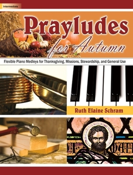 Prayludes for Autumn: Flexible Piano Medleys for Thanksgiving, Missions, Stewardship, and General Use